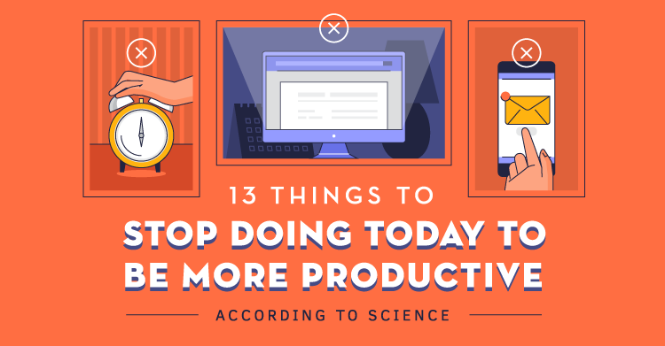 13 Things to Stop Doing Today to Be More Productive