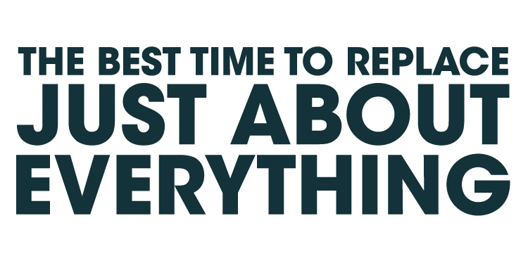 The best time to replace everything