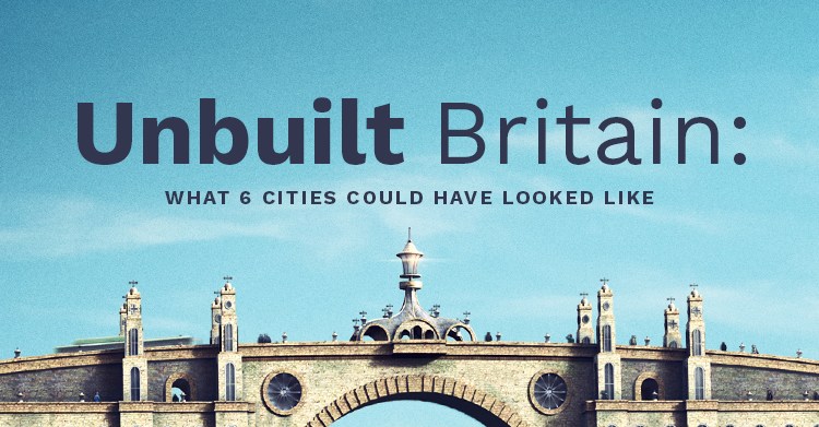 Unbuilt Britain - What We Could Have Been